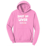 Shut Up Liver Your Fine Ladies Hoodie - Candy Pink