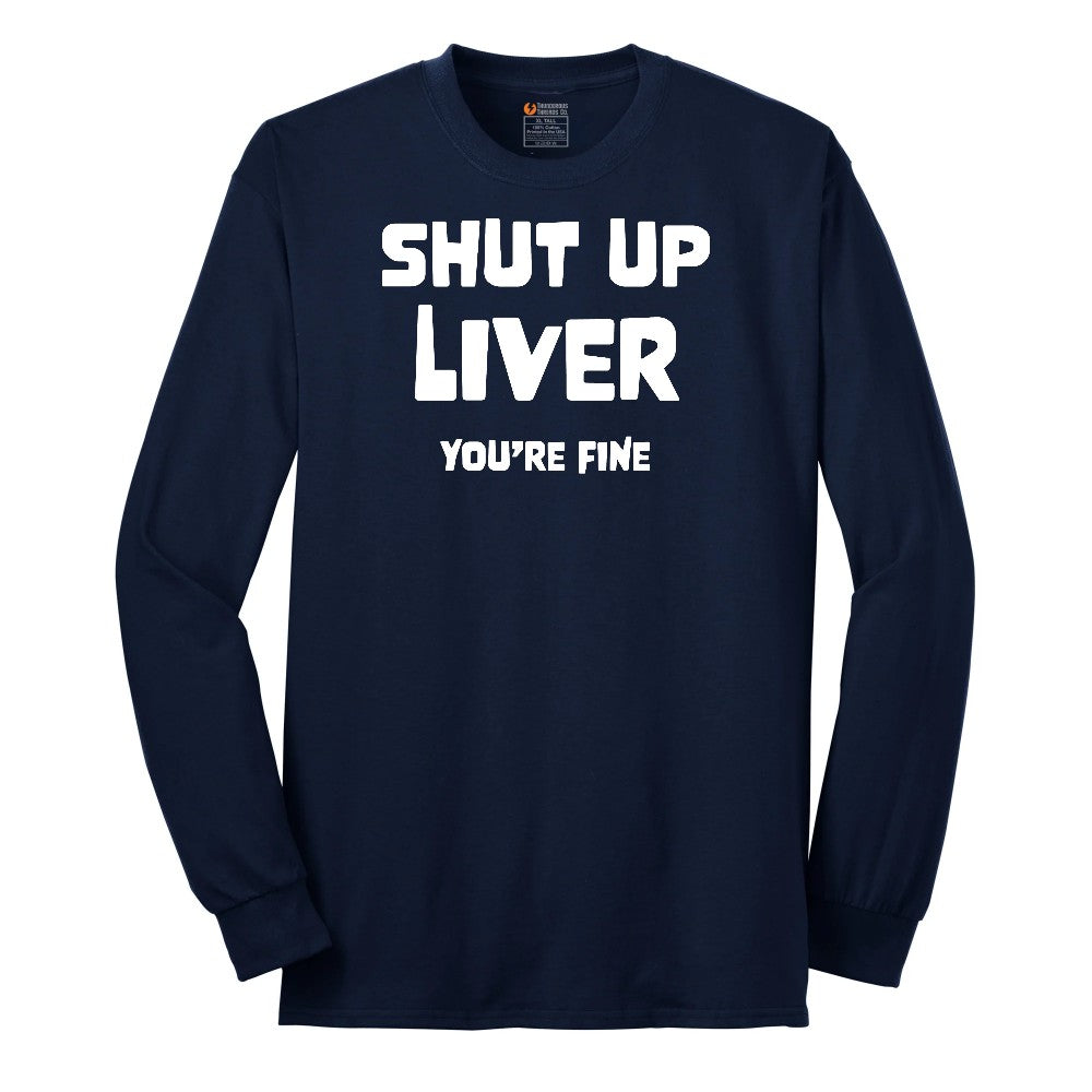 Shut Up Liver Your Fine Long Sleeve Tee - Navy