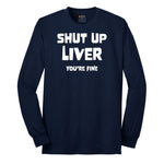 Shut Up Liver Your Fine Long Sleeve Tee - Navy