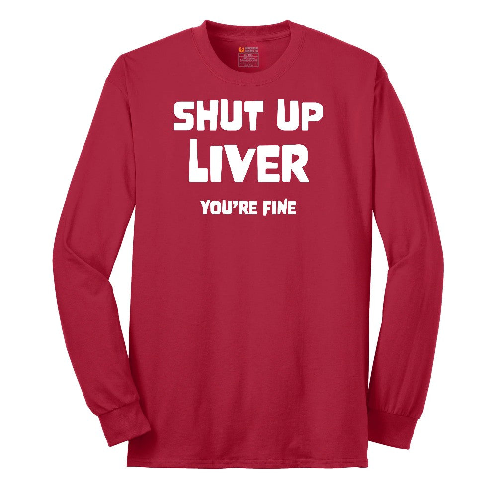 Shut Up Liver Your Fine Long Sleeve Tee - Red
