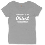 So Far this is the Oldest I've Ever Been Ladies Curvy Tee - Granite Heather