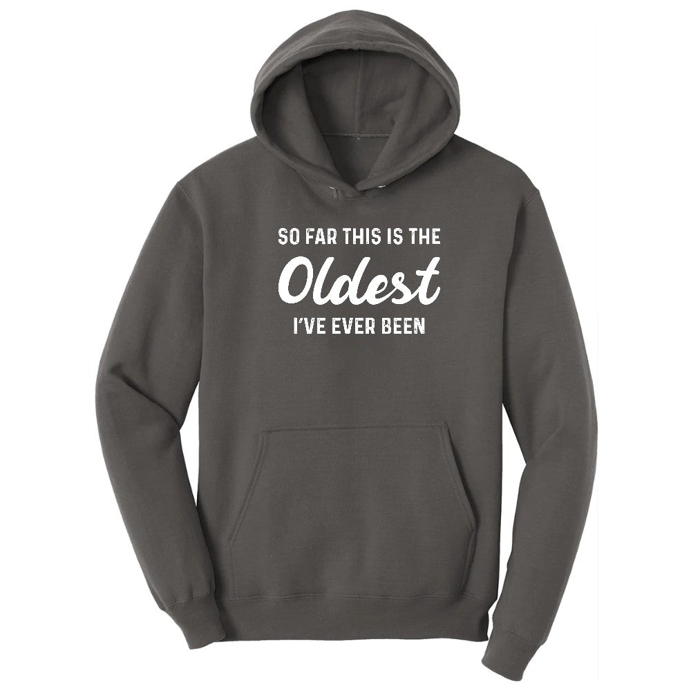 So Far this is the Oldest I've Ever Been - Mens & Ladies T-Shirt Hoodie - Charcoal