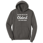 So Far this is the Oldest I've Ever Been - Mens & Ladies T-Shirt Hoodie - Charcoal