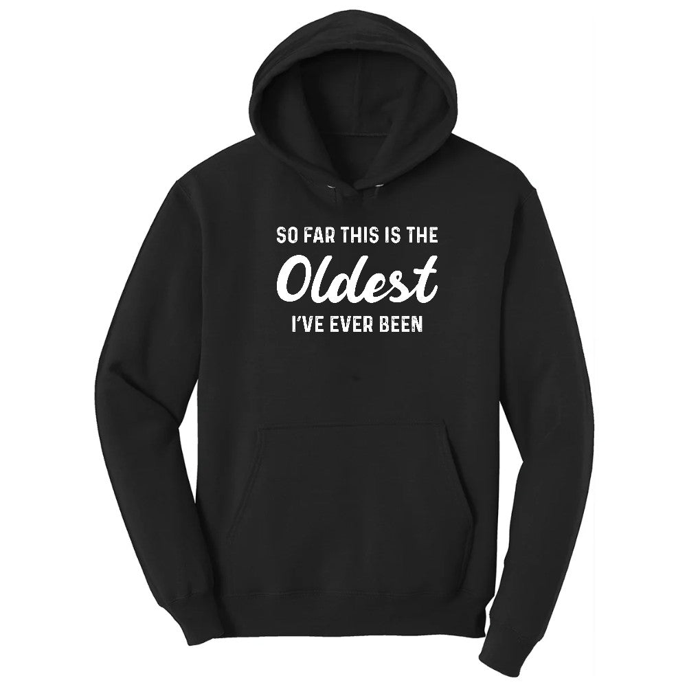 So Far this is the Oldest I've Ever Been - Mens & Ladies T-Shirt Hoodie - Jet Black