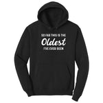 So Far this is the Oldest I've Ever Been - Mens & Ladies T-Shirt Hoodie - Jet Black
