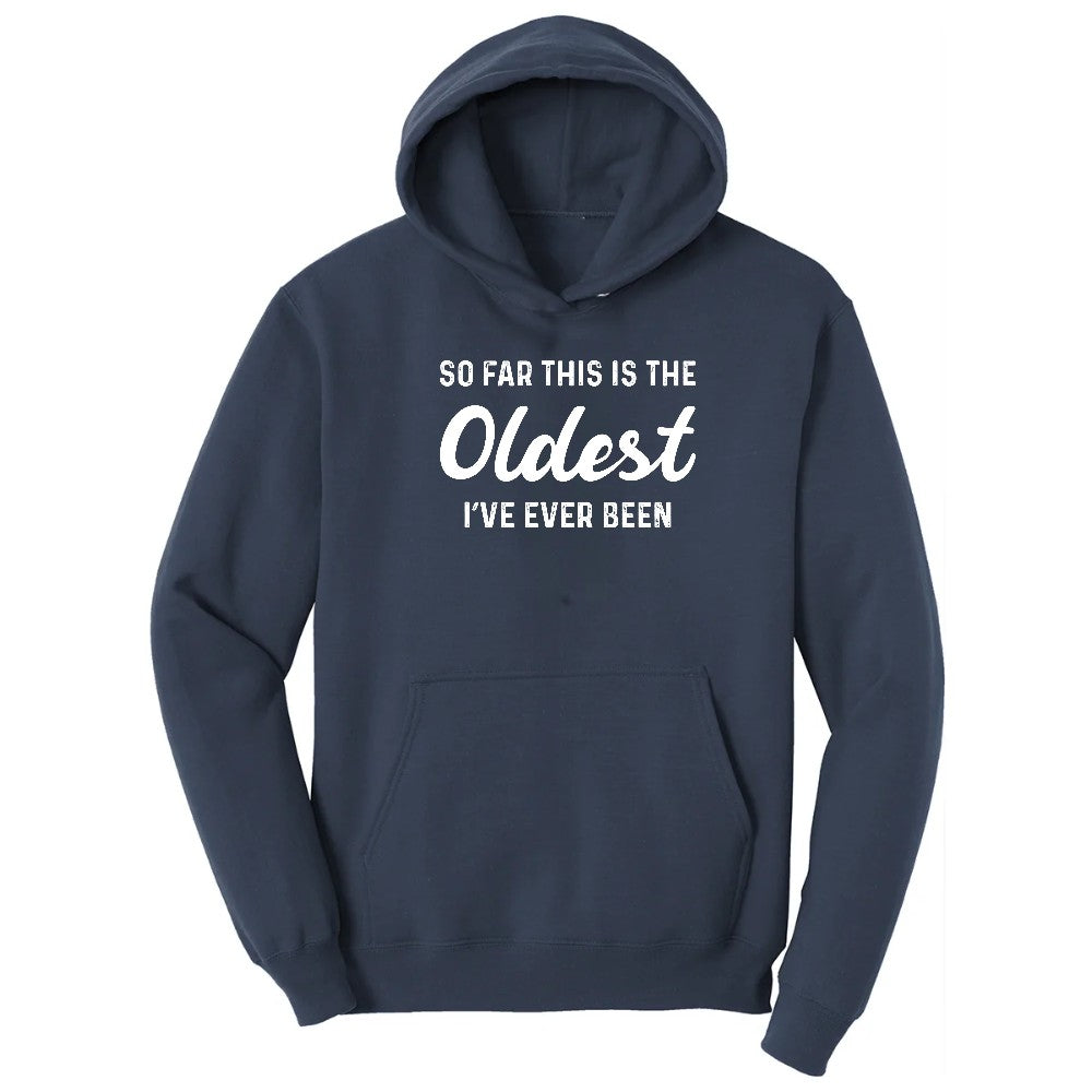 So Far this is the Oldest I've Ever Been - Mens & Ladies T-Shirt Hoodie - Navy