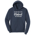 So Far this is the Oldest I've Ever Been - Mens & Ladies T-Shirt Hoodie - Navy
