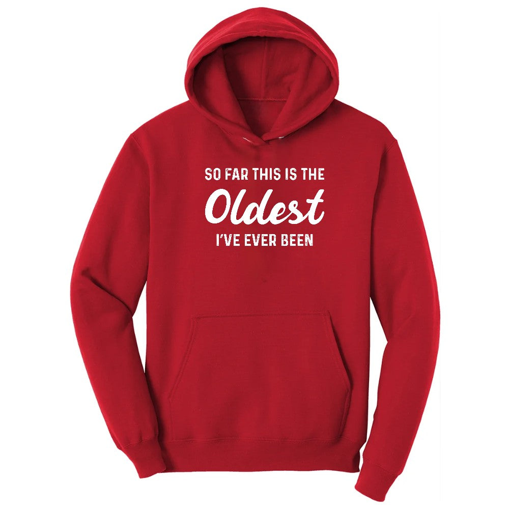 So Far this is the Oldest I've Ever Been - Mens & Ladies T-Shirt Hoodie - Red