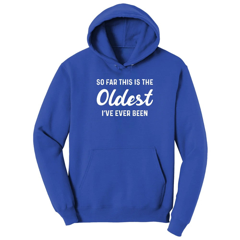 So Far this is the Oldest I've Ever Been - Mens & Ladies T-Shirt Hoodie - True Royal