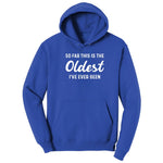 So Far this is the Oldest I've Ever Been - Mens & Ladies T-Shirt Hoodie - True Royal
