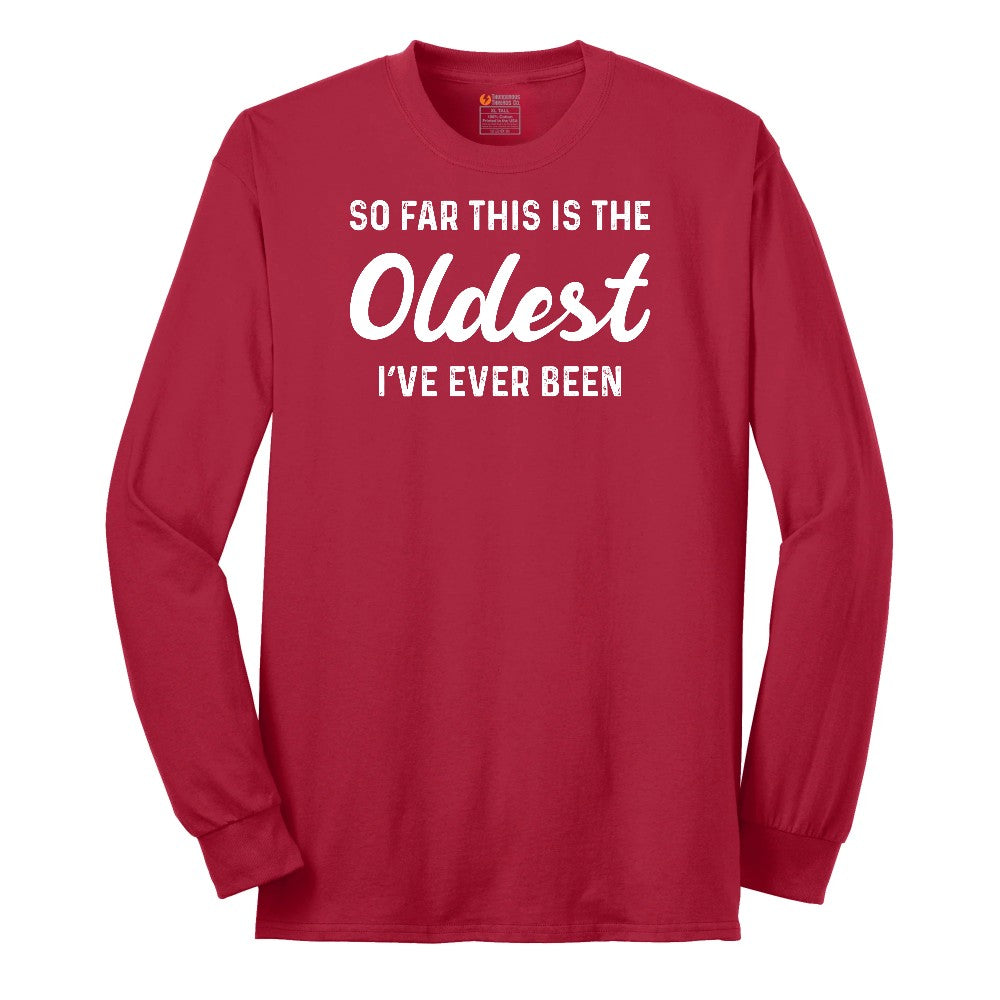 So Far this is the Oldest I've Ever Been - Mens & Ladies T-Shirt Long Sleeve Tee - Red