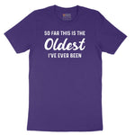 So Far this is the Oldest I've Ever Been - Mens & Ladies T-Shirt Short Sleeve Tee - Team Purple