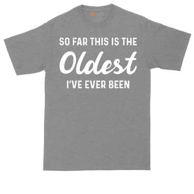 So Far this is the Oldest I've Ever Been tall t-shirt for men in Dark Heather Grey