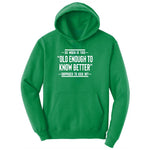 So When is This Old Enough To Know Better Supposed to Kick In Ladies Hoodie - Kelly Green