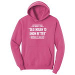 So When is This Old Enough To Know Better Supposed to Kick In Ladies Hoodie - Sangria