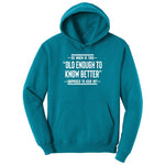 So When is This Old Enough To Know Better Supposed to Kick In Ladies Hoodie - Teal