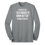 So When is This Old Enough To Know Better Supposed to Kick In Long Sleeve Tee - Athletic Grey