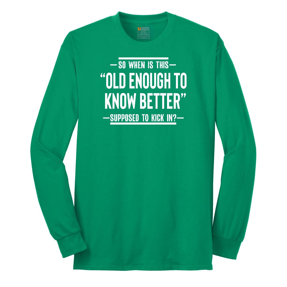 So When is This Old Enough To Know Better Supposed to Kick In Long Sleeve Tee - Kelly Green