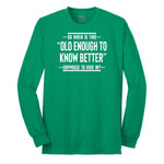 So When is This Old Enough To Know Better Supposed to Kick In Long Sleeve Tee - Kelly Green