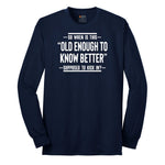 So When is This Old Enough To Know Better Supposed to Kick In Long Sleeve Tee - Navy