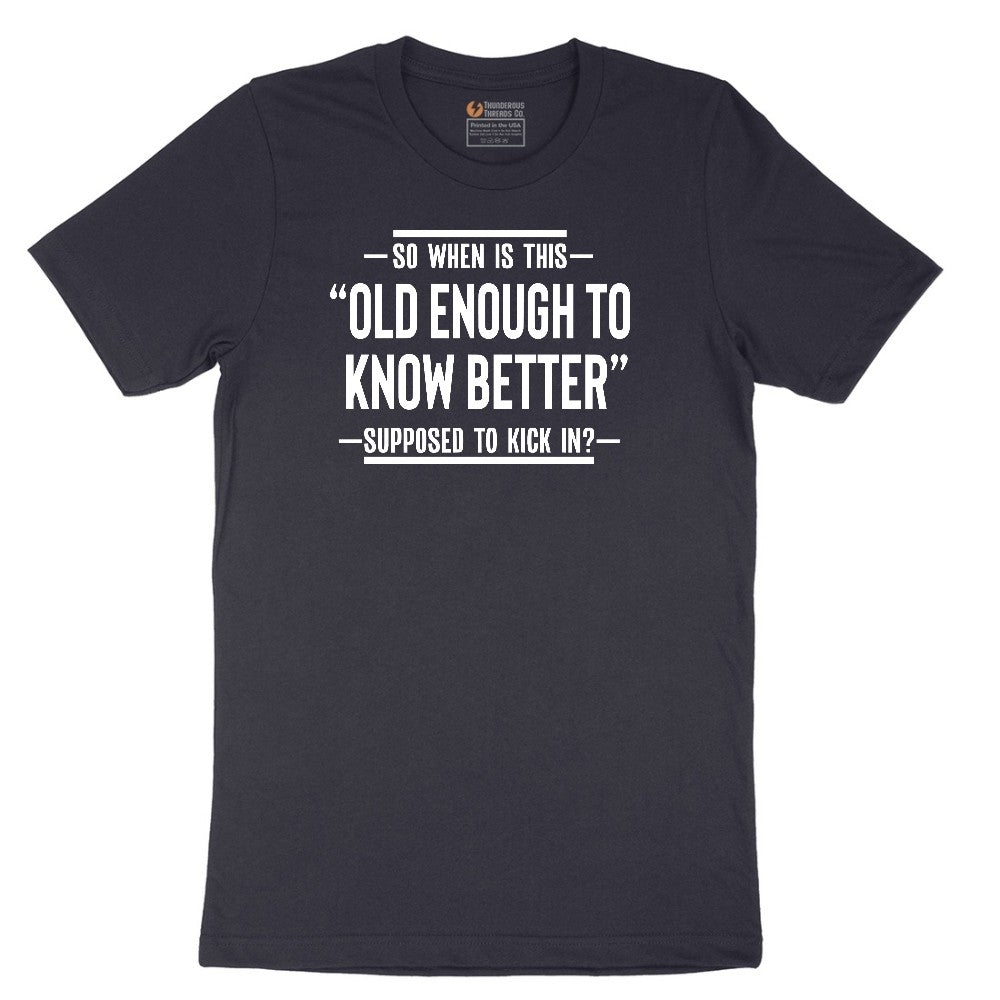 So When is This Old Enough To Know Better Supposed to Kick In Short Sleeve Tee - Deep Navy
