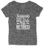 Someone Please Tell My Wife I'm Retired Ladies Curvy Tee - Black Leopard