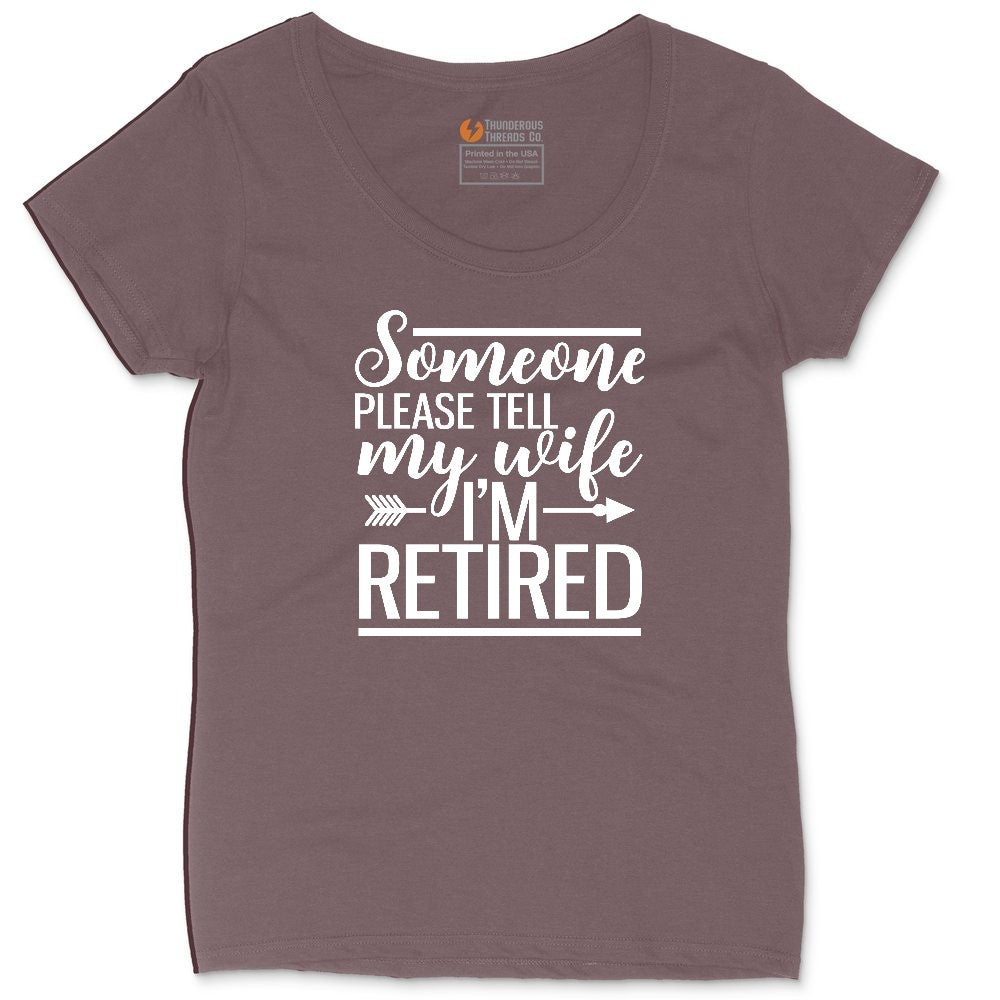 Someone Please Tell My Wife I'm Retired Ladies Curvy Tee - Sangria Blackout