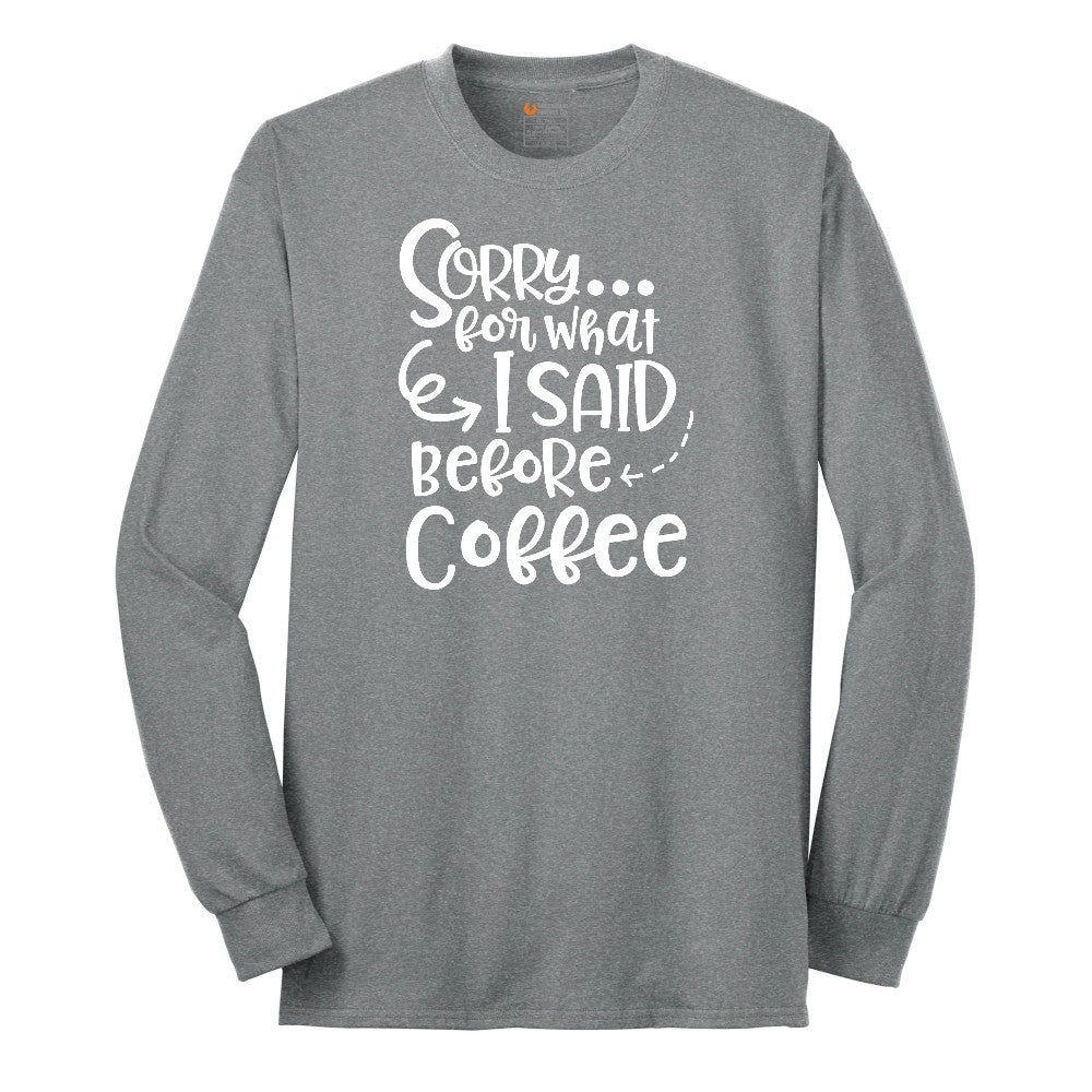 Sorry for What I Said Before Coffe Long Sleeve Tee - Athletic Grey