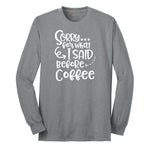Sorry for What I Said Before Coffe Long Sleeve Tee - Athletic Grey