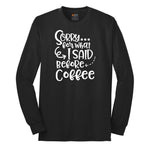 Sorry for What I Said Before Coffe Long Sleeve Tee - Jet Black