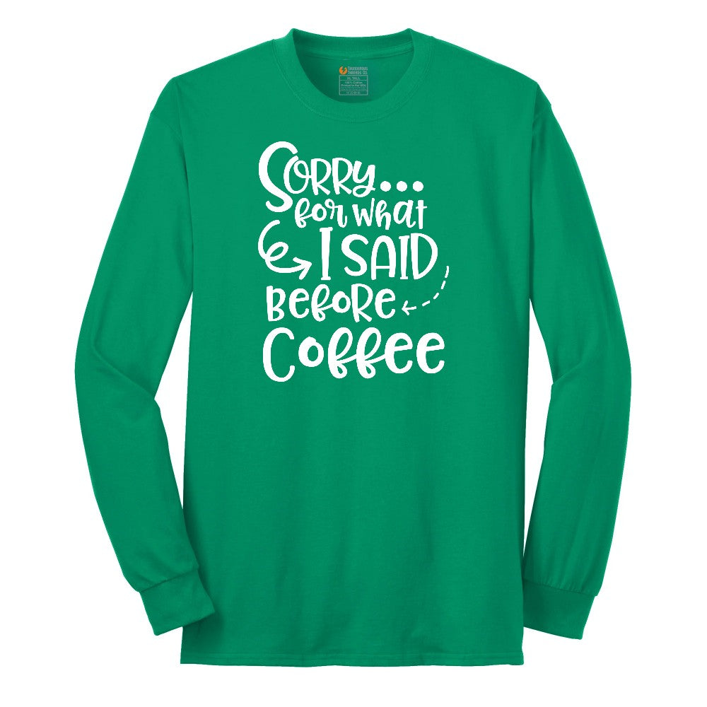 Sorry for What I Said Before Coffe Long Sleeve Tee - Kelly Green