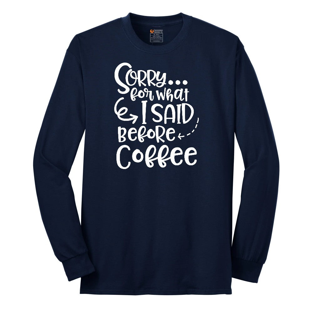 Sorry for What I Said Before Coffe Long Sleeve Tee - Navy