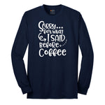 Sorry for What I Said Before Coffe Long Sleeve Tee - Navy
