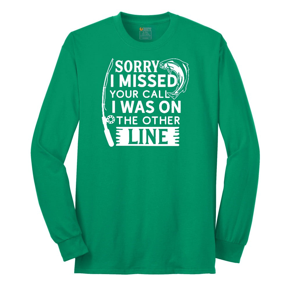 Sorry I Missed Your Call I Was on the Other Line Long Sleeve Tee - Kelly Green