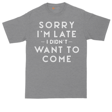 Sorry I'm Late I Didn't Want to Come tall t-shirt for men in Heather Navy