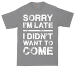 Sorry I'm Late I Didn't Want to Come tall t-shirt for men in Athletic Heather