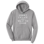 Sorry I'm Late I Didn't Want to Come Version 1 - Mens & Ladies T-Shirt Hoodie - Athletic Heather