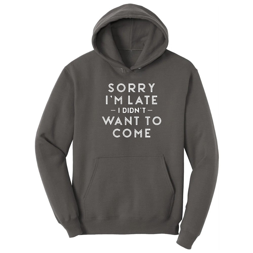 Sorry I'm Late I Didn't Want to Come Version 1 - Mens & Ladies T-Shirt Hoodie - Charcoal