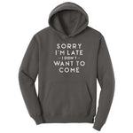Sorry I'm Late I Didn't Want to Come Version 1 - Mens & Ladies T-Shirt Hoodie - Charcoal