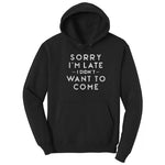 Sorry I'm Late I Didn't Want to Come Version 1 - Mens & Ladies T-Shirt Hoodie - Jet Black