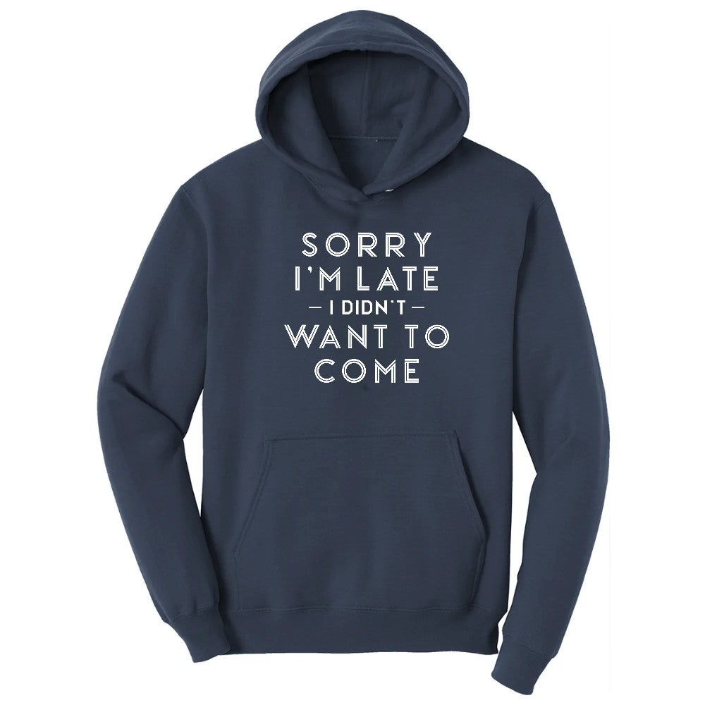Sorry I'm Late I Didn't Want to Come Version 1 - Mens & Ladies T-Shirt Hoodie - Navy