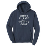 Sorry I'm Late I Didn't Want to Come Version 1 - Mens & Ladies T-Shirt Hoodie - Navy