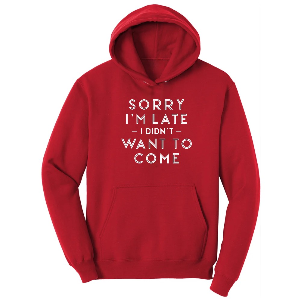 Sorry I'm Late I Didn't Want to Come Version 1 - Mens & Ladies T-Shirt Hoodie - Red