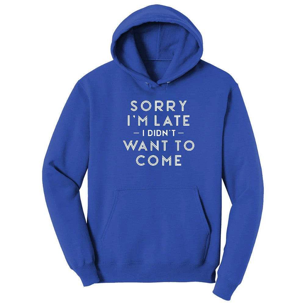 Sorry I'm Late I Didn't Want to Come Version 1 - Mens & Ladies T-Shirt Hoodie - True Royal