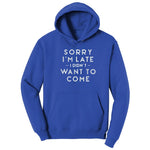Sorry I'm Late I Didn't Want to Come Version 1 - Mens & Ladies T-Shirt Hoodie - True Royal