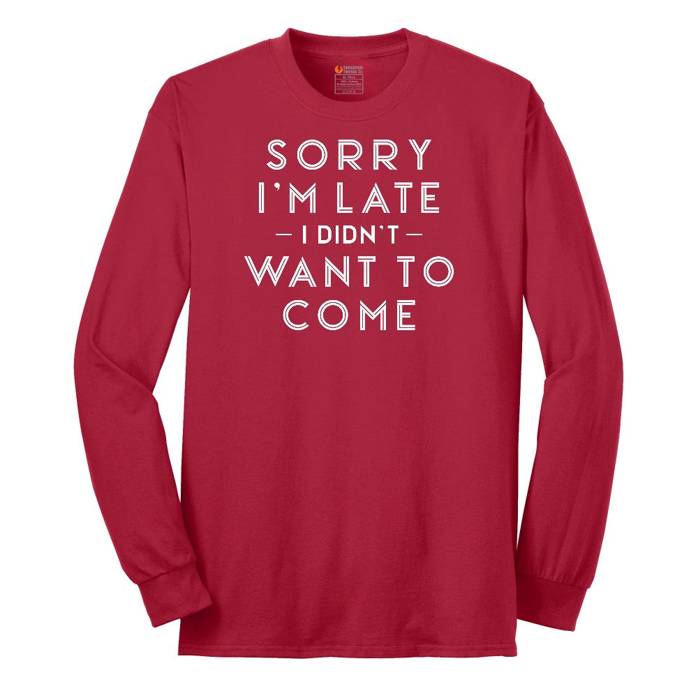 Sorry I'm Late I Didn't Want to Come Version 1 - Mens & Ladies T-Shirt Long Sleeve Tee - Red