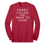 Sorry I'm Late I Didn't Want to Come Version 1 - Mens & Ladies T-Shirt Long Sleeve Tee - Red