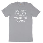 Sorry I'm Late I Didn't Want to Come Version 1 - Mens & Ladies T-Shirt Short Sleeve Tee - Athletic Heather Grey