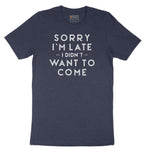 Sorry I'm Late I Didn't Want to Come Version 1 - Mens & Ladies T-Shirt Short Sleeve Tee - Heather Navy