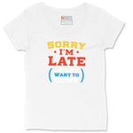 Sorry I'm Late I Didn't Want to Come Version 2 Ladies Curvy Tee - White